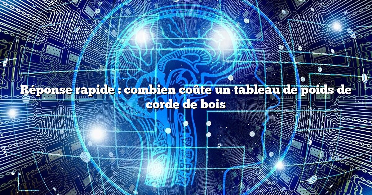Réponse rapide : combien coûte un tableau de poids de corde de bois